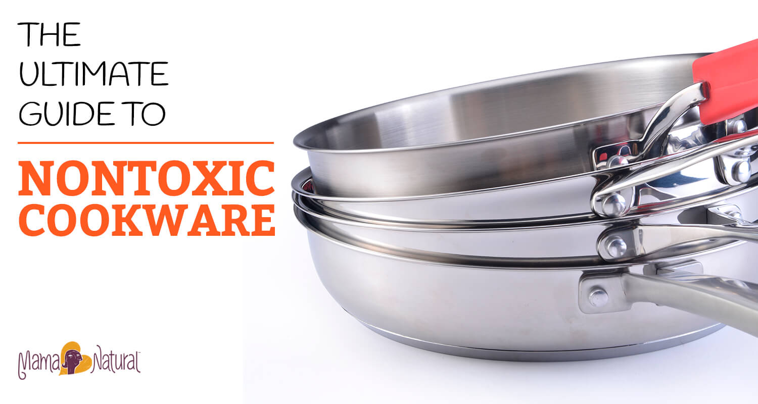 Non-stick is making you sick: the no-fuss guide to non-toxic cookware • the  Mama Manual