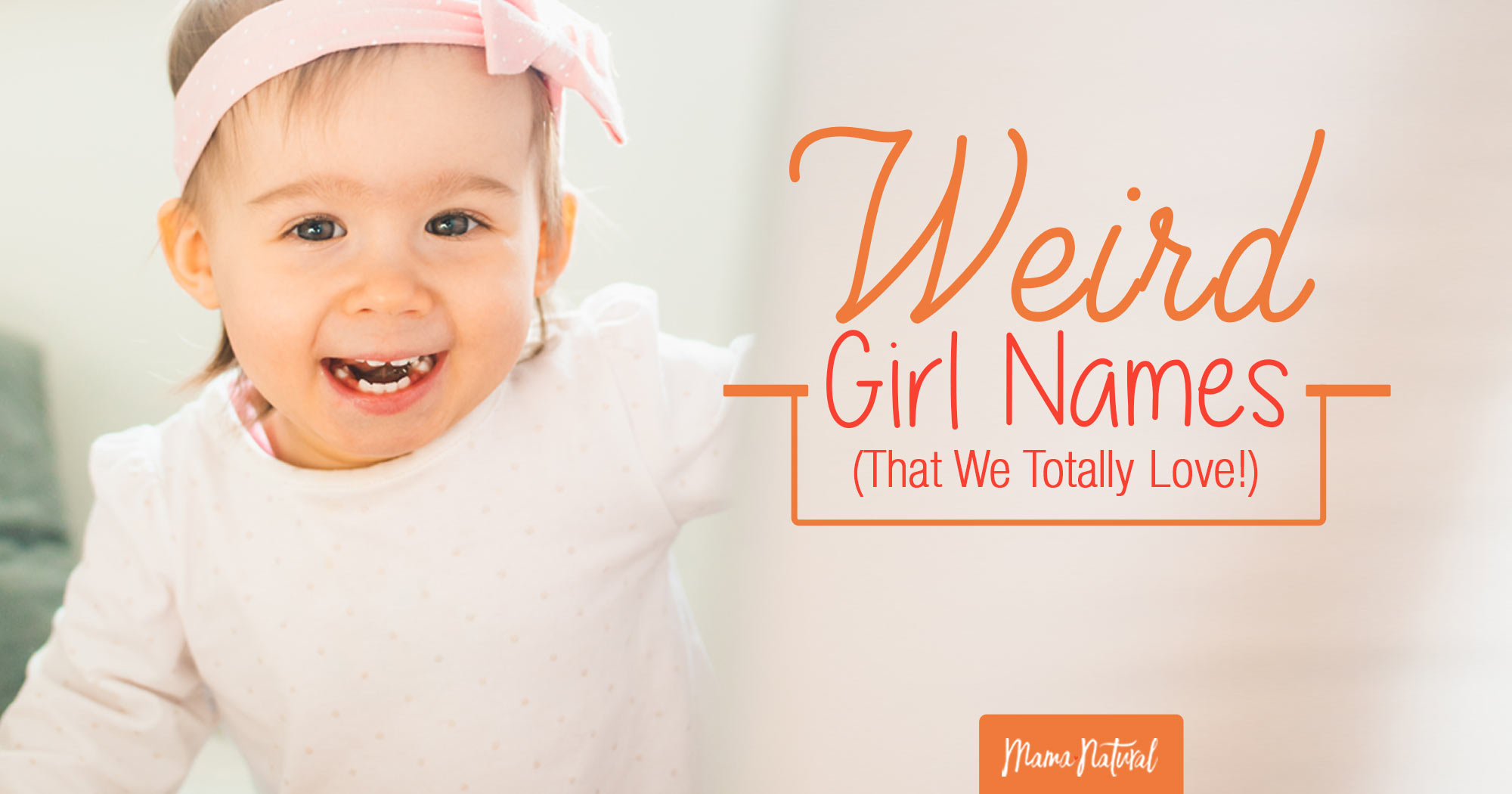 Weird Girl Names That We Totally Love Mama Natural